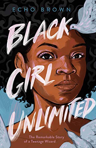 Echo Brown/Black Girl Unlimited@ The Remarkable Story of a Teenage Wizard