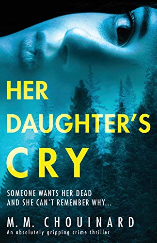 M. M. Chouinard/Her Daughter's Cry@ An absolutely gripping crime thriller