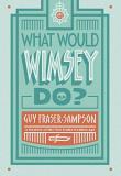 Guy Fraser Sampson What Would Wimsey Do? 
