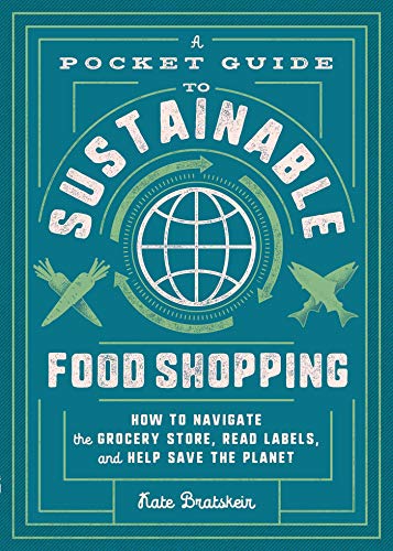 Kate Bratskeir/A Pocket Guide to Sustainable Food Shopping@Advice from Reading Labels to Navigating Grocery