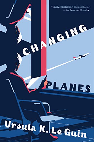 Ursula K. Le Guin/Changing Planes@ Stories