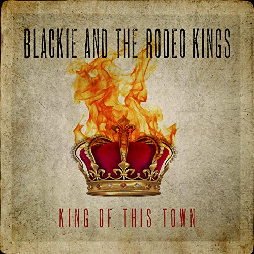 Blackie & The Rodeo Kings/King Of This Town