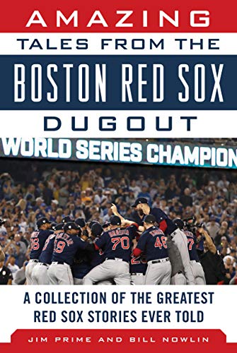 Jim Prime/Amazing Tales from the Boston Red Sox Dugout@A Collection of the Greatest Red Sox Stories Ever Told