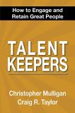 Christopher Mulligan Talent Keepers How To Engage And Retain Great People 