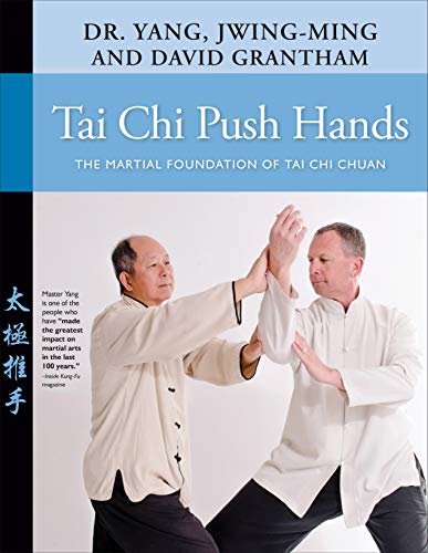 Jwing Ming Yang Tai Chi Push Hands The Martial Foundation Of Tai Chi Chuan 