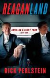 Rick Perlstein Reaganland America's Right Turn 1976 1980 