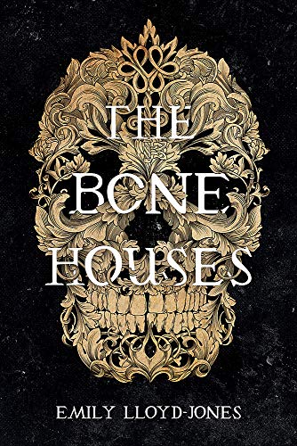 Emily Lloyd-Jones/The Bone Houses