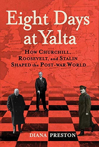 Diana Preston/Eight Days At Yalta: How Churchill, Roosevelt, And
