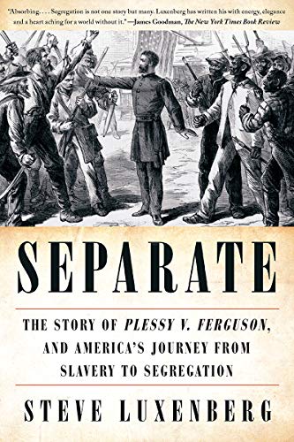 Steve Luxenberg/Separate@ The Story of Plessy V. Ferguson, and America's Jo