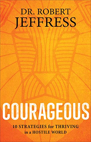 Robert Jeffress/Courageous@ 10 Strategies for Thriving in a Hostile World