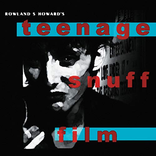 Rowland S. Howard/Teenage Snuff Film