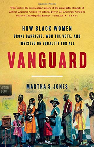 Martha S. Jones/Vanguard@How Black Women Broke Barriers, Won the Vote, and Insisted on Equality for All