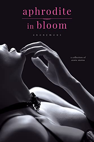 Anonymous/Aphrodite in Bloom@ A Collection of Erotic Stories