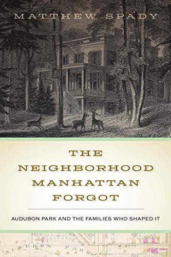 Matthew Spady The Neighborhood Manhattan Forgot Audubon Park And The Families Who Shaped It 