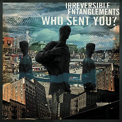 Irreversible Entanglements/Who Sent You?