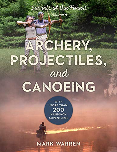 Mark Warren/Archery, Projectiles, and Canoeing@ Secrets of the Forest