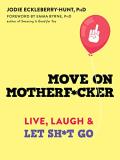 Jodie Eckleberry Hunt Move On Motherf*cker Live Laugh And Let Sh*t Go 