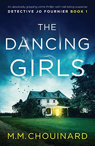 M. M. Chouinard/The Dancing Girls@ An absolutely gripping crime thriller with nail-b
