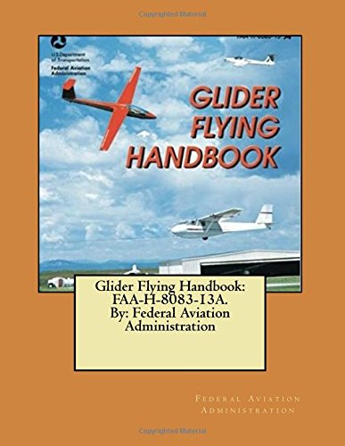 Federal Aviation Administration/Glider Flying Handbook@ FAA-H-8083-13A. By: Federal Aviation Administrati