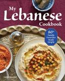 Tarik Fallous My Lebanese Cookbook 80+ Family Favorites Made Simple 