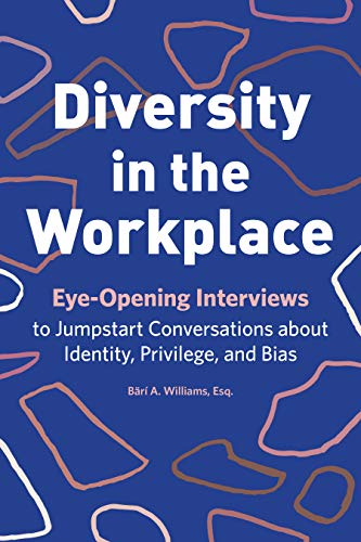 B?r? A. Williams Diversity In The Workplace Eye Opening Interviews To Jumpstart Conversations 