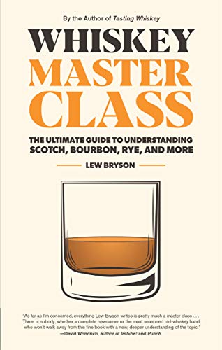 Lew Bryson Whiskey Master Class The Ultimate Guide To Understanding Scotch Bourb 