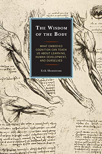 Erik Shonstrom The Wisdom Of The Body What Embodied Cognition Can Teach Us About Learni 