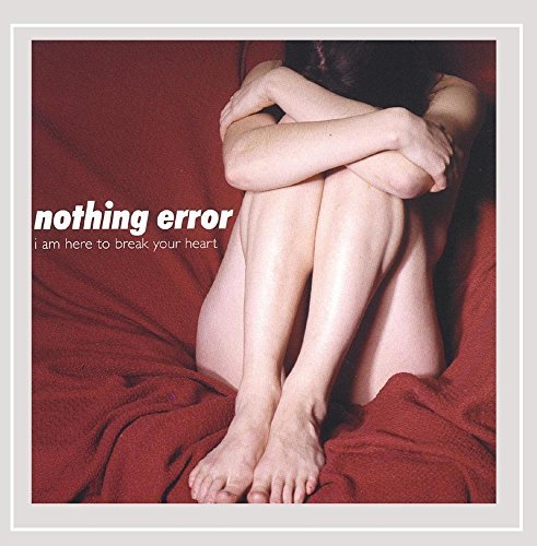 Nothing Error/I Am Here To Break Your Heart