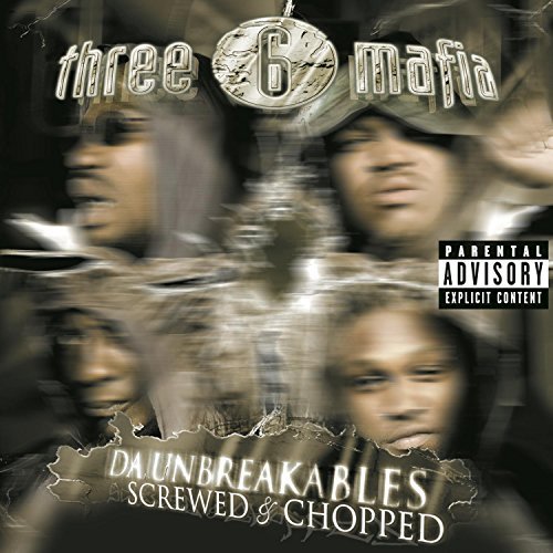 Three 6 Mafia Da Unbreakables Screwed & Cho Explicit Version Screwed Version 