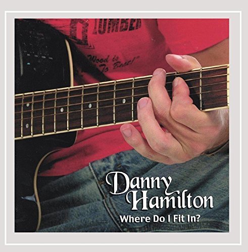Danny Hamilton/Where Do I Fit In?