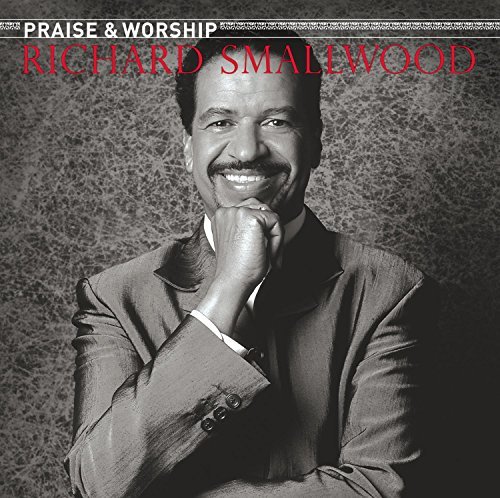 Richard Smallwood/Praise & Worship Songs