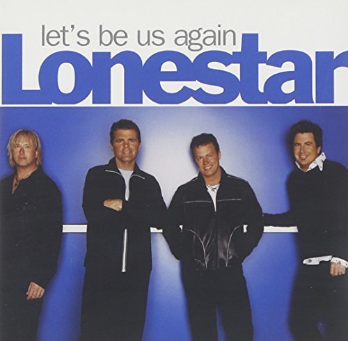 Lonestar/Let's Be Us Again