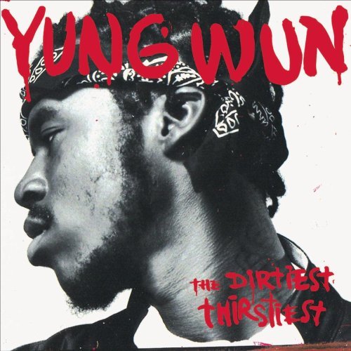 Yung Wun/Dirtiest Thirstiest