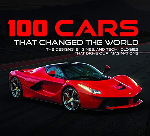 Publications International Ltd/100 Cars That Changed the World@ The Designs, Engines, and Technologies That Drive