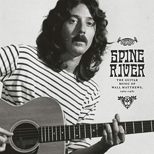 Wall Matthews/Spine River : The Guitar Music of Wall Matthews, 1967-1981