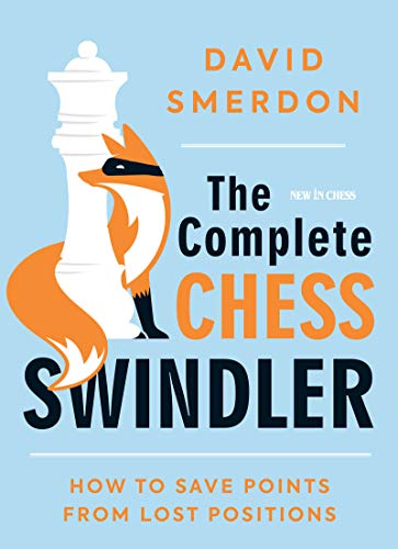 David Smerdon The Complete Chess Swindler How To Save Points From Lost Positions 