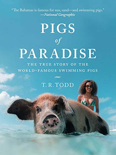 T. R. Todd/Pigs of Paradise@The True Story of the World-Famous Swimming Pigs