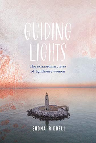 Shona Riddell/Guiding Lights@ The Extraordinary Lives of Lighthouse Women