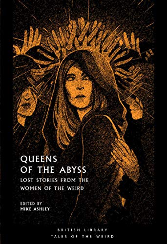 Mike Ashley/Queens of the Abyss@Lost Stories from the Women of the Weird