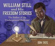 Don Tate William Still And His Freedom Stories The Father Of The Underground Railroad 