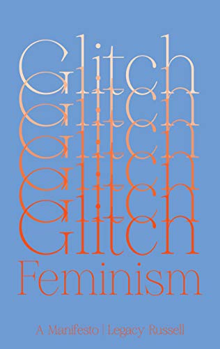 Legacy Russell/Glitch Feminism@A Manifesto