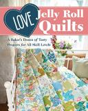 Love Patchwork & Quilting Love Jelly Roll Quilts A Baker's Dozen Of Tasty Projects For All Skill L 