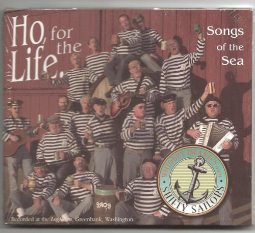 Whidbey Island Shifty Sailors/Ho, For The Life- Songs Of The Sea- Whidbey Island