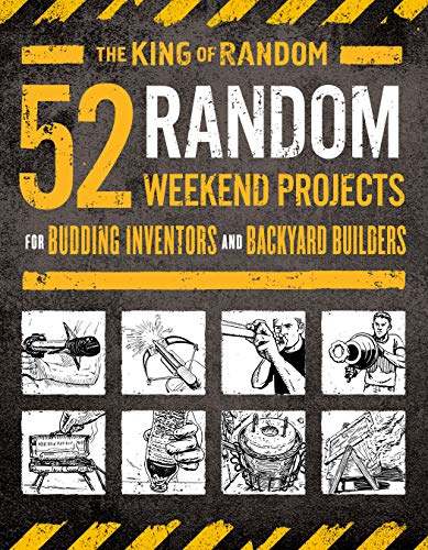 Grant Thompson the King of Random/52 Random Weekend Projects@ For Budding Inventors and Backyard Builders