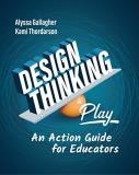 Alyssa Gallagher Design Thinking In Play An Action Guide For Educators 