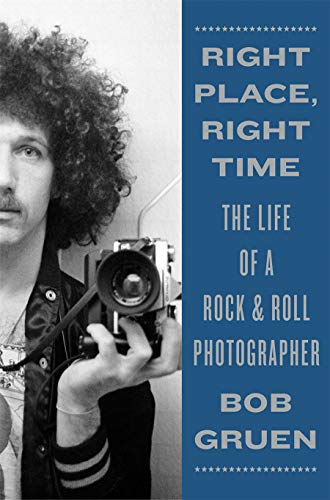 Bob Gruen/Right Place, Right Time@The Life of a Rock & Roll Photographer