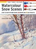 Grahame Booth Take Three Colours Watercolour Snow Scenes Start To Paint With 3 Co 