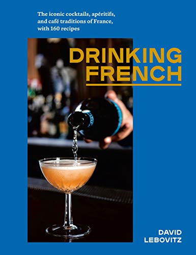 David Lebovitz/Drinking French@ The Iconic Cocktails, Ap?ritifs, and Caf? Traditi