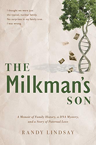 Randy Lindsay/The Milkman's Son@ A Memoir of Family History. a DNA Mystery. a Stor