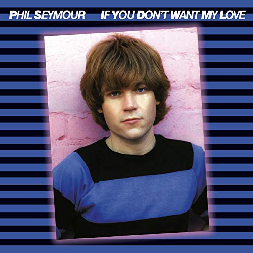 Phil Seymour/If You Don't Want My Love   Archive Series 6